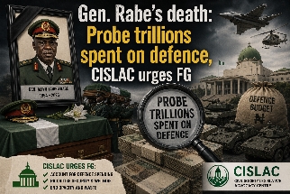 Gen. Rabe’s death: Probe trillions spent on defence, CISLAC urges FG